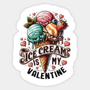 Ice Cream is My Valentine - For Ice Cream Lovers Sticker